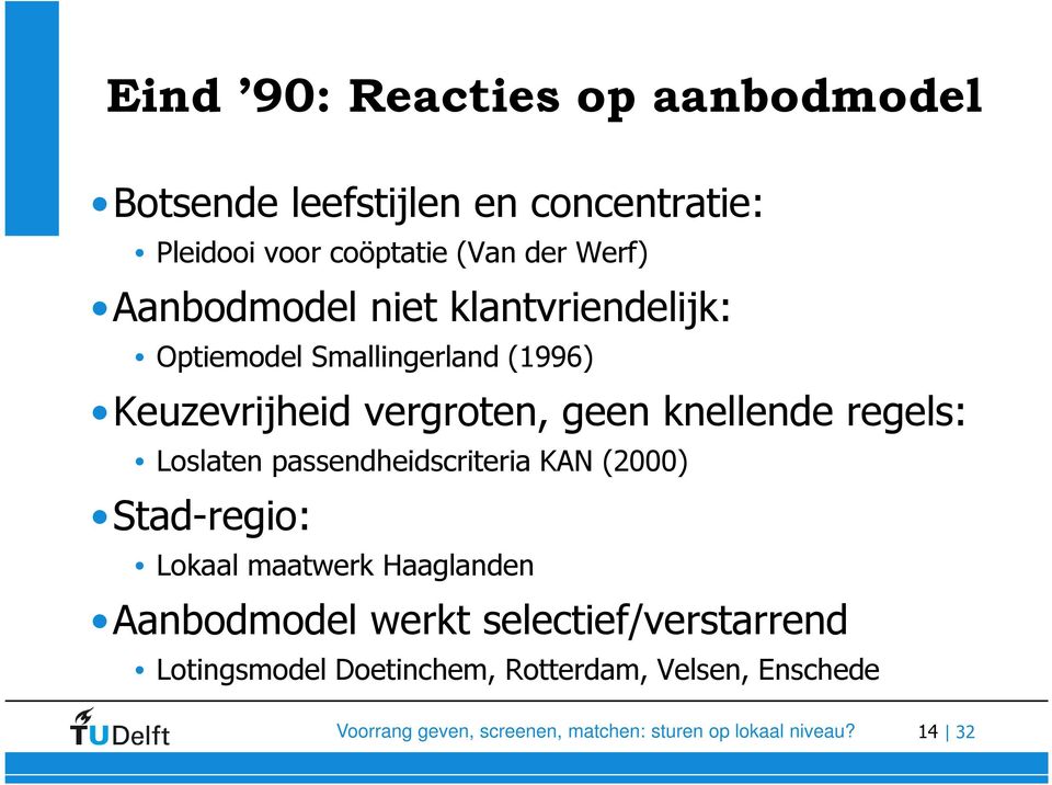 passendheidscriteria KAN (2000) Stad-regio: Lokaal maatwerk Haaglanden Aanbodmodel werkt selectief/verstarrend Lotingsmodel