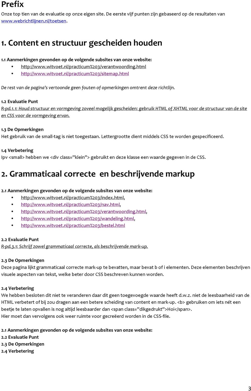 1.3 De Opmerkingen Het gebruik van de small- tag is niet toegestaan. Lettergrootte dient middels CSS te worden gespecificeerd. 1.