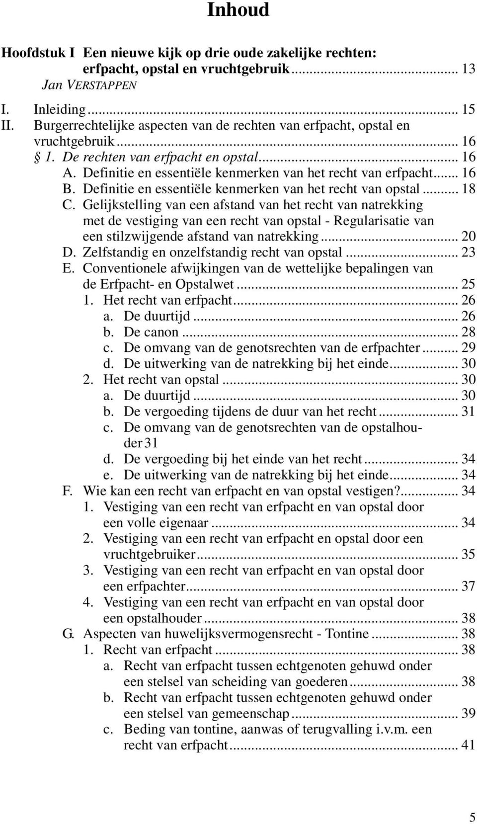 Definitie en essentiële kenmerken van het recht van opstal... 18 C.