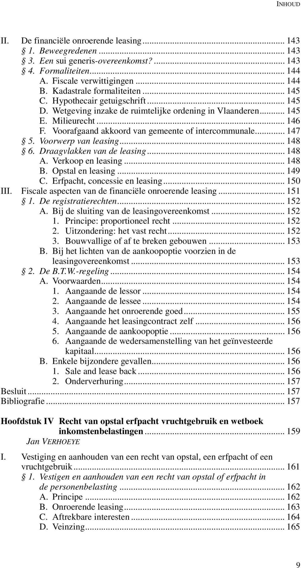 Voorwerp van leasing... 148 6. Draagvlakken van de leasing... 148 A. Verkoop en leasing... 148 B. Opstal en leasing... 149 C. Erfpacht, concessie en leasing... 150 III.