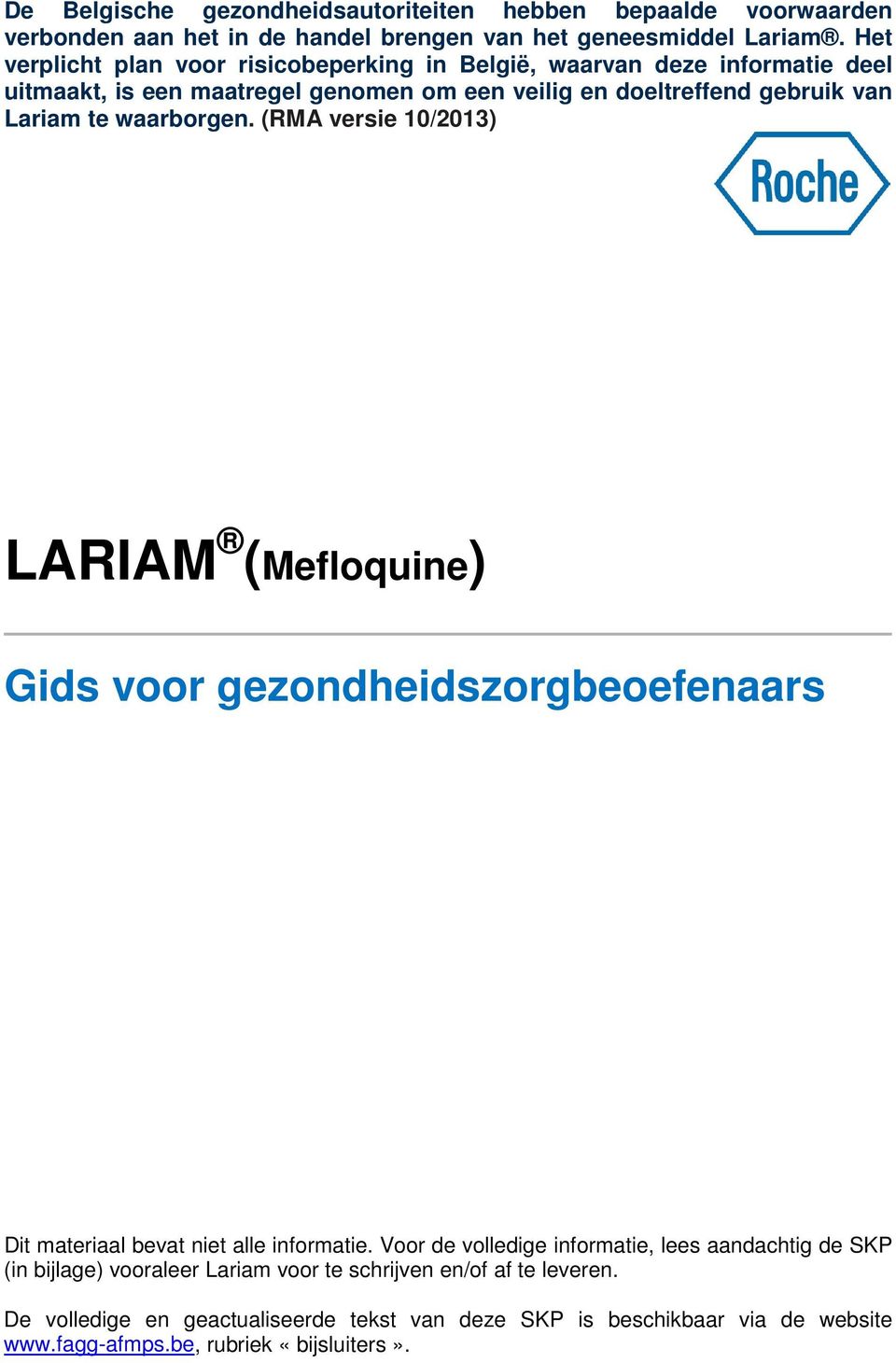 waarborgen. (RMA versie 10/2013) LARIAM (Mefloquine) Gids voor gezondheidszorgbeoefenaars Dit materiaal bevat niet alle informatie.