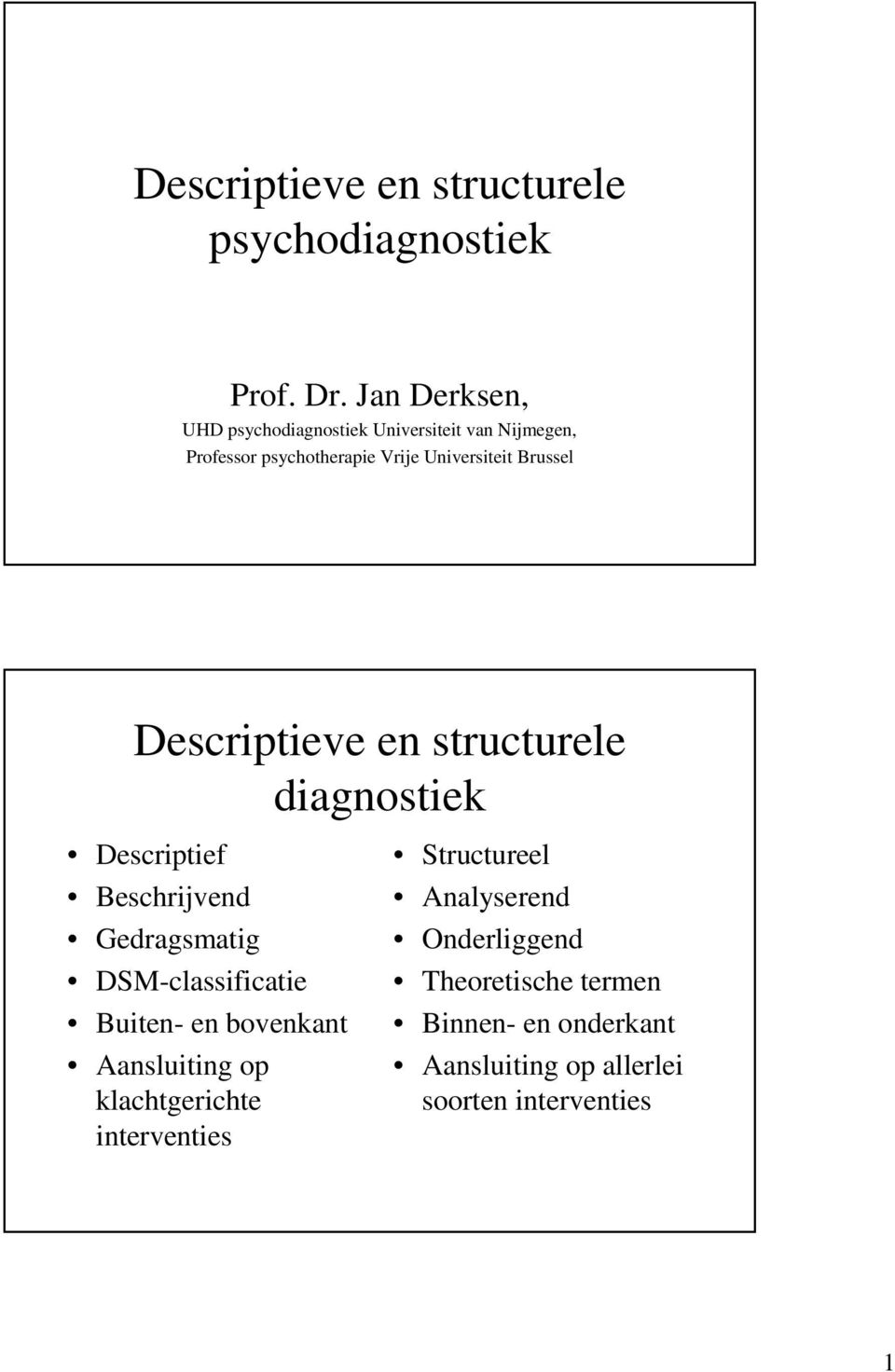Descriptieve en structurele diagnostiek Descriptief Beschrijvend Gedragsmatig DSM-classificatie Buiten- en