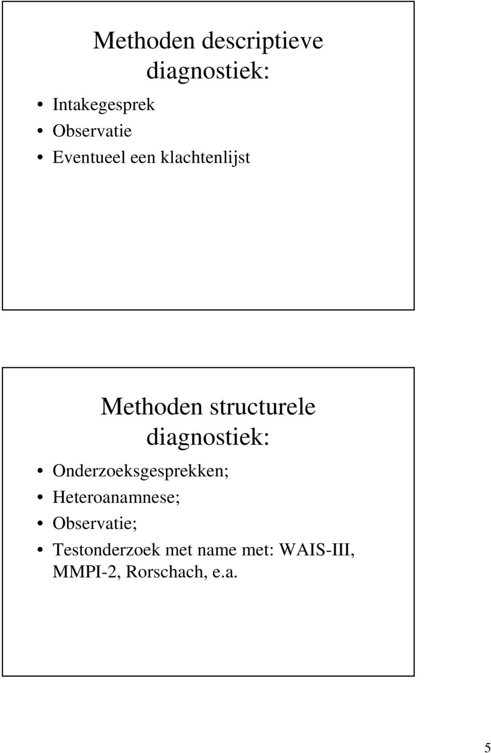structurele diagnostiek: Onderzoeksgesprekken;
