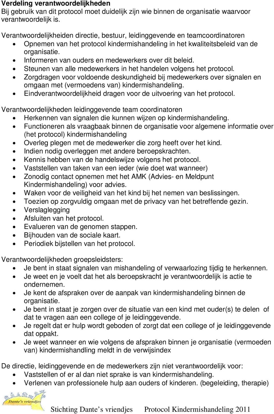 Informeren van ouders en medewerkers over dit beleid. Steunen van alle medewerkers in het handelen volgens het protocol.