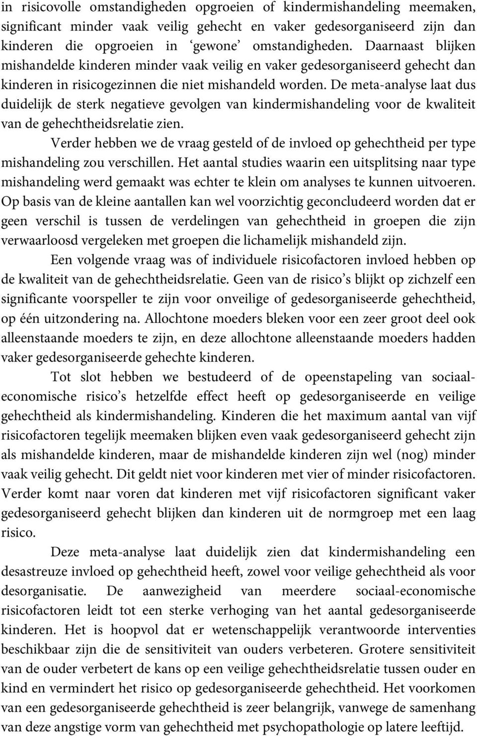 De meta-analyse laat dus duidelijk de sterk negatieve gevolgen van kindermishandeling voor de kwaliteit van de gehechtheidsrelatie zien.