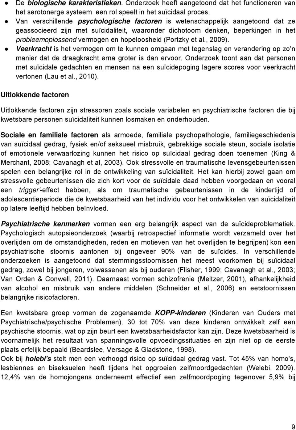 hopeloosheid (Portzky et al., 2009). Veerkracht is het vermogen om te kunnen omgaan met tegenslag en verandering op zo n manier dat de draagkracht erna groter is dan ervoor.