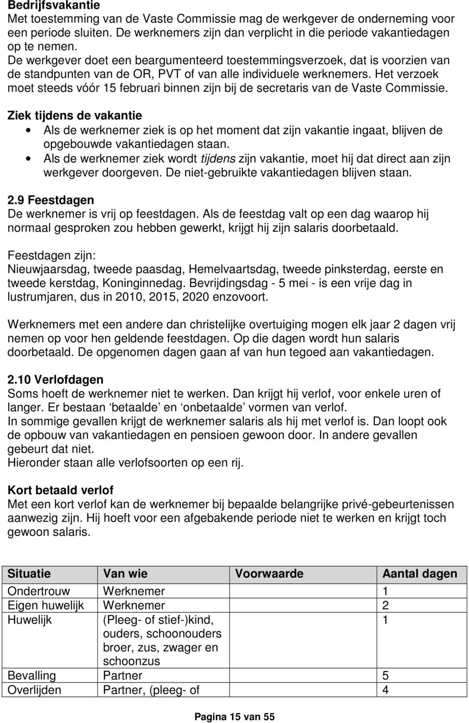 Het verzoek moet steeds vóór 15 februari binnen zijn bij de secretaris van de Vaste Commissie.