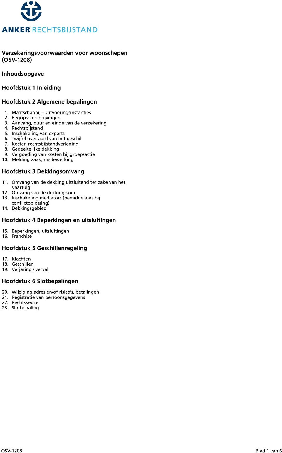 rechtsbijstandverlening Gedeeltelijke dekking Vergoeding van kosten bij groepsactie Melding zaak, medewerking Hoofdstuk 3 Dekkingsomvang 11.