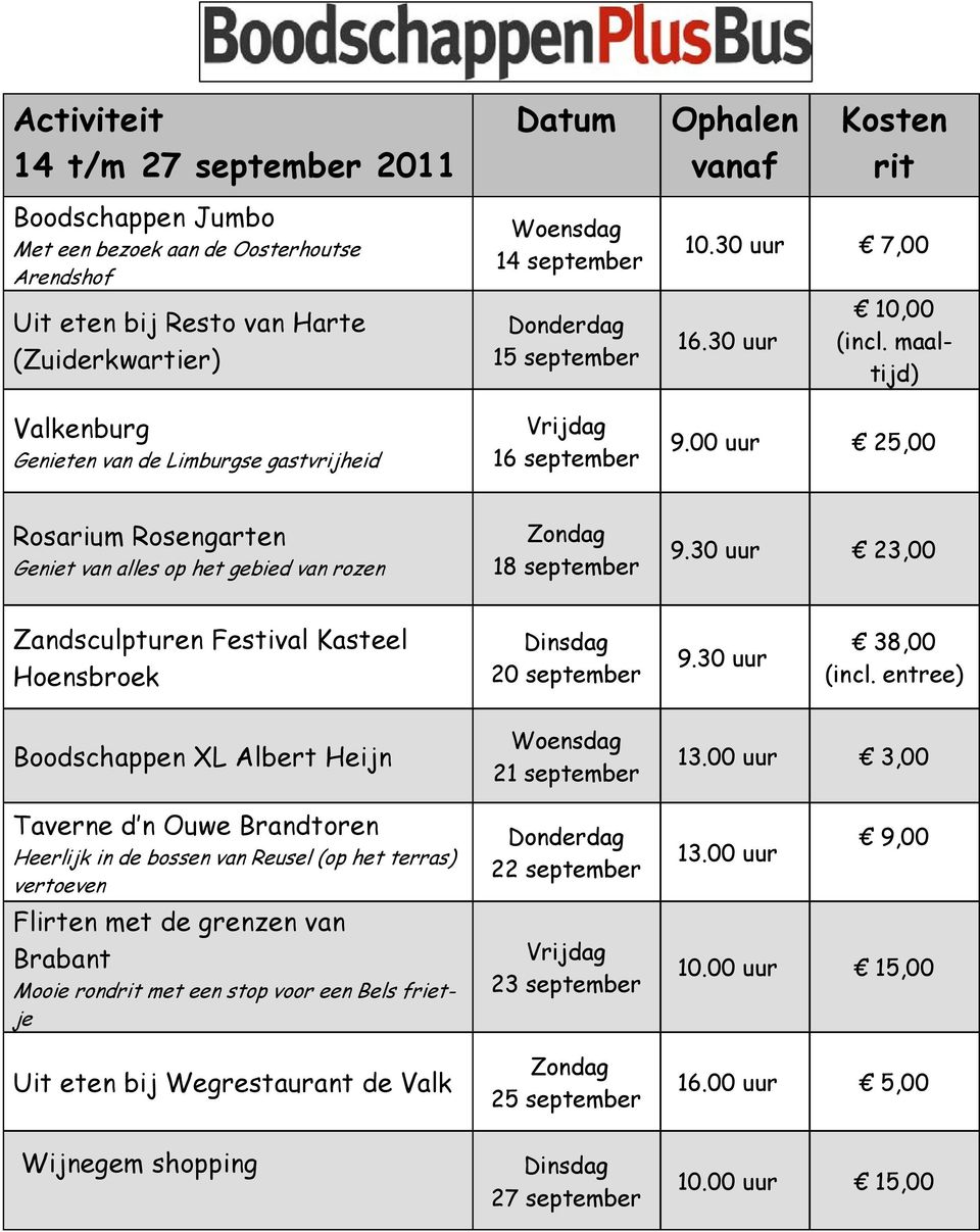 30 uur 23,00 Zandsculpturen Festival Kasteel Hoensbroek 20 september 9.30 uur 38,00 (incl.