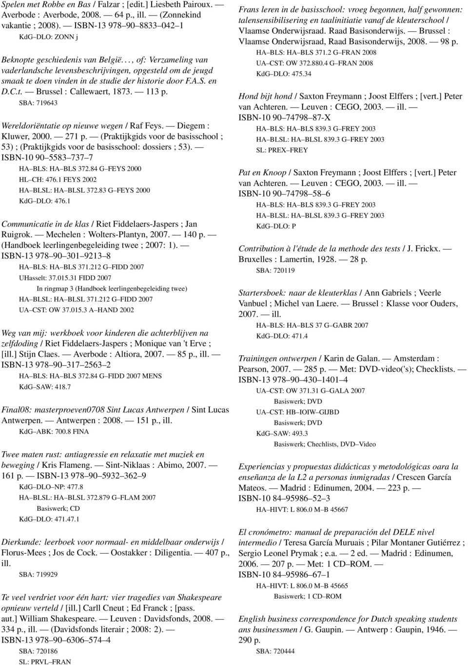 .., of: Verzameling van vaderlandsche levensbeschrijvingen, opgesteld om de jeugd smaak te doen vinden in de studie der historie door F.A.S. en D.C.t. Brussel : Callewaert, 1873. 113 p.