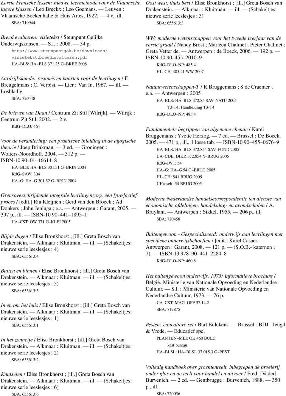 (Schakeltjes: nieuwe serie leeslesjes ; 3) SBA: 655613:3 Breed evalueren: visietekst / Steunpunt Gelijke Onderwijskansen. S.l. : 2008. 34 p. http://www.steunpuntgok.