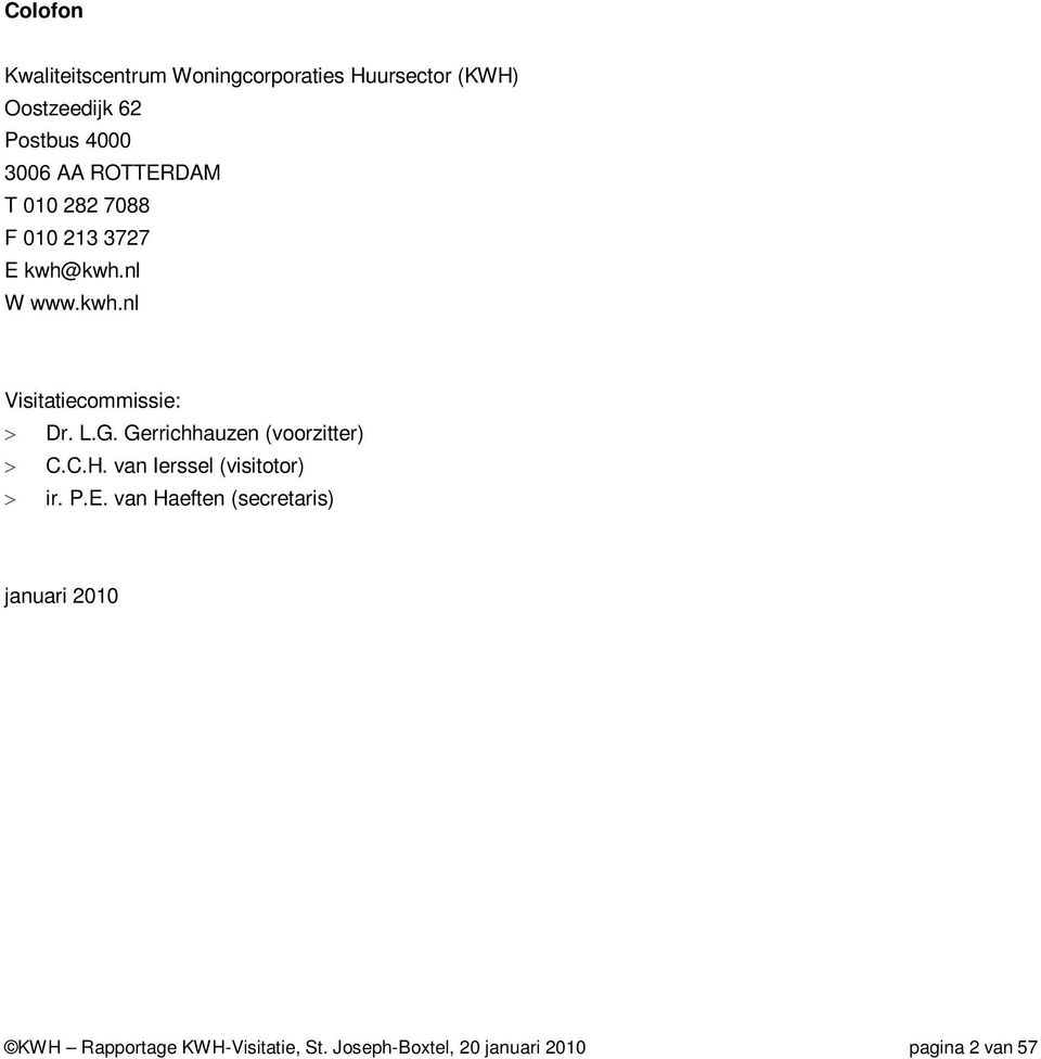 L.G. Gerrichhauzen (voorzitter) > C.C.H. van Ierssel (visitotor) > ir. P.E.