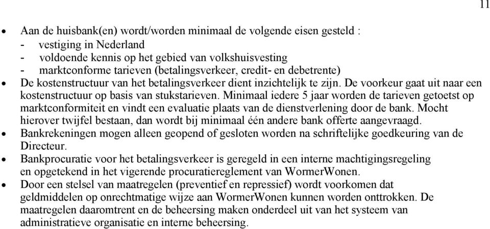 Minimaal iedere 5 jaar worden de tarieven getoetst op marktconformiteit en vindt een evaluatie plaats van de dienstverlening door de bank.