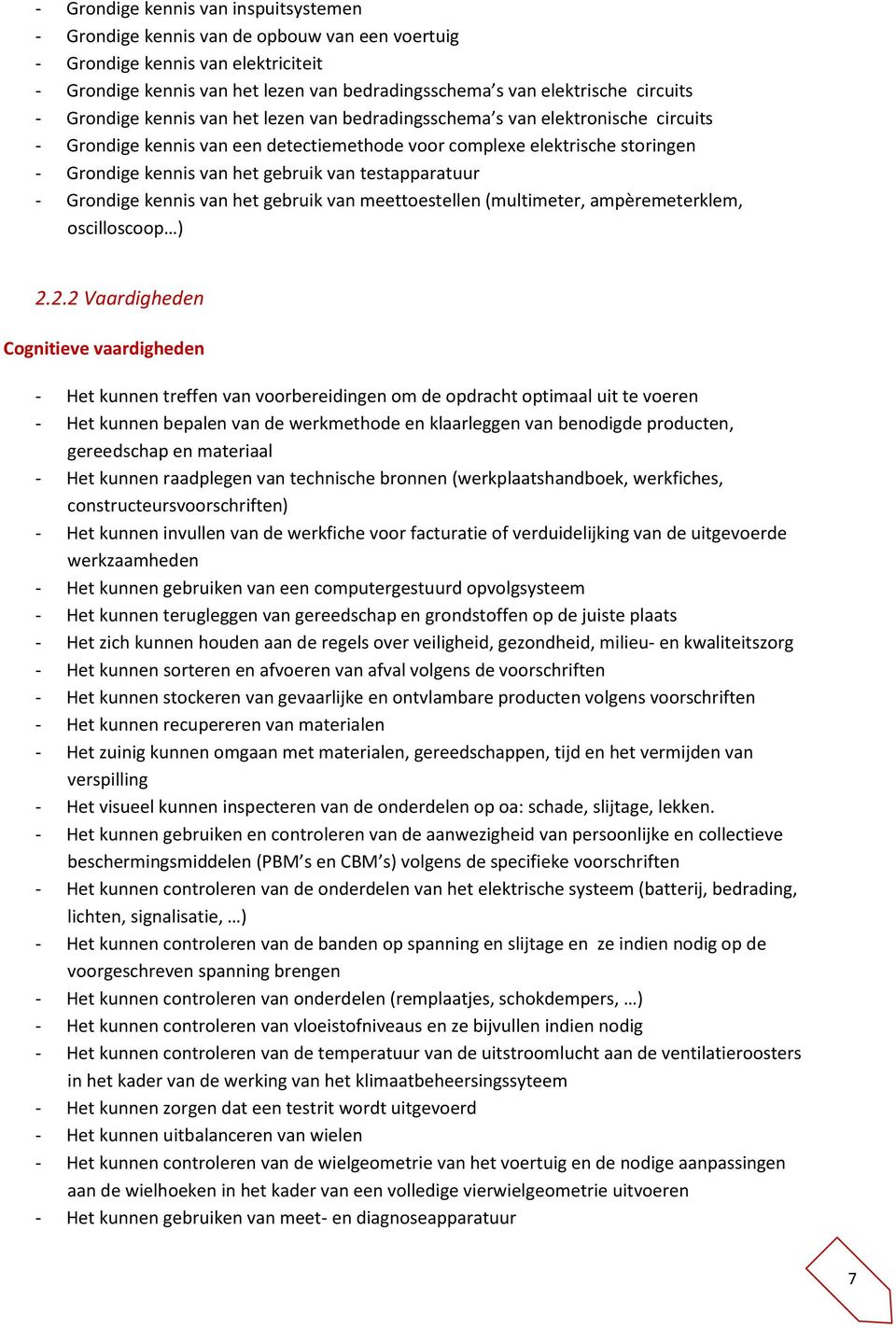 gebruik van testapparatuur - Grondige kennis van het gebruik van meettoestellen (multimeter, ampèremeterklem, oscilloscoop ) 2.