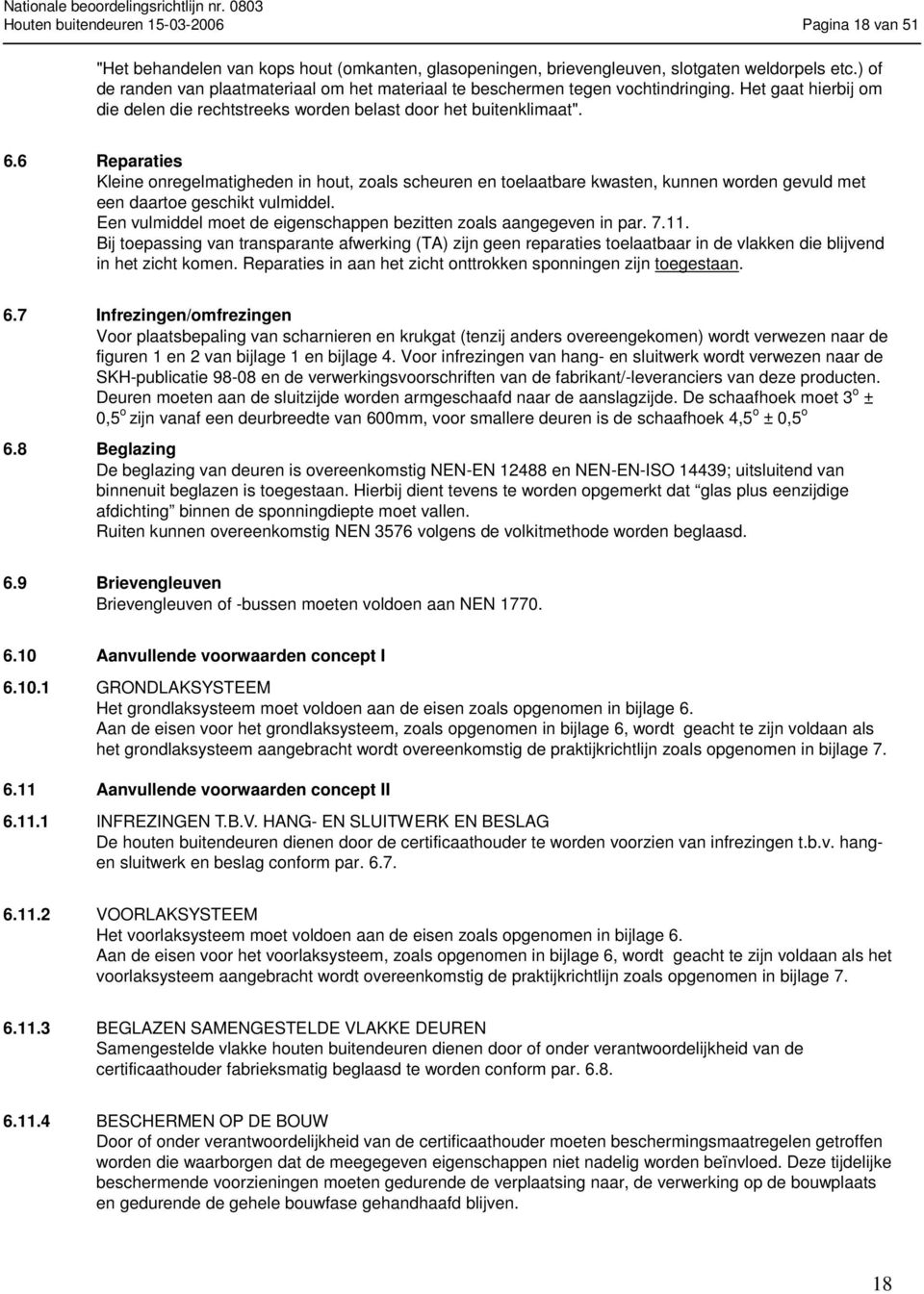 6 Reparaties Kleine onregelmatigheden in hout, zoals scheuren en toelaatbare kwasten, kunnen worden gevuld met een daartoe geschikt vulmiddel.