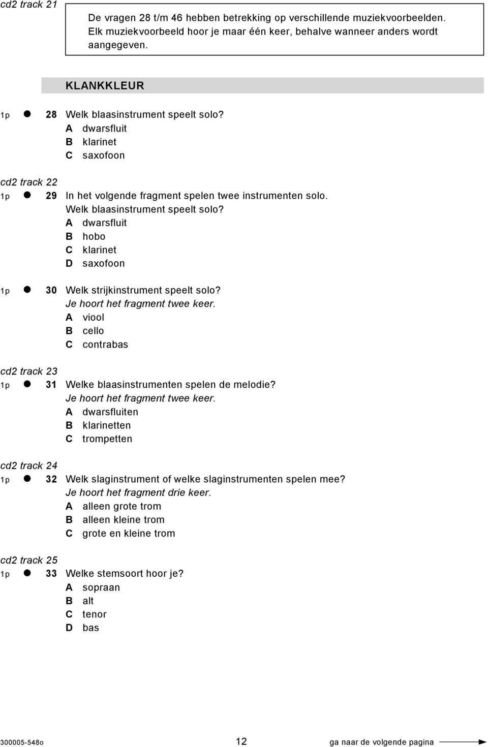 viool cello C contrabas cd2 track 23 1p 31 Welke blaasinstrumenten spelen de melodie? dwarsfluiten klarinetten C trompetten cd2 track 24 1p 32 Welk slaginstrument of welke slaginstrumenten spelen mee?