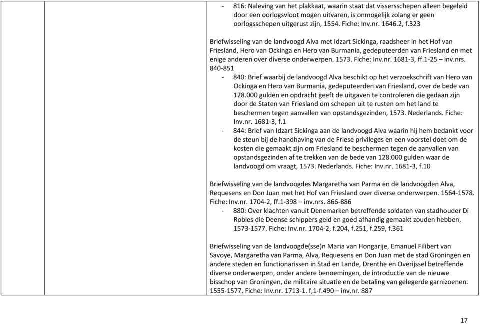 323 Briefwisseling van de landvoogd Alva met Idzart Sickinga, raadsheer in het Hof van Friesland, Hero van Ockinga en Hero van Burmania, gedeputeerden van Friesland en met enige anderen over diverse