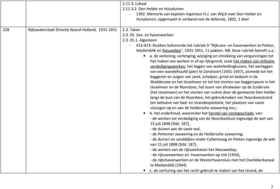 02, 1 deel 228 Rijkswaterstaat Directie Noord-Holland, 1931-1951 2.3. Taken 2.3. 05. Zee- en havenwerken 2.3. 05.1. Algemeen - 413-423: Stukken behorende tot rubriek D "Rijkszee- en havenwerken te Petten, Medemblik en Nieuwdiep", 1931-1951, 11 pakken.