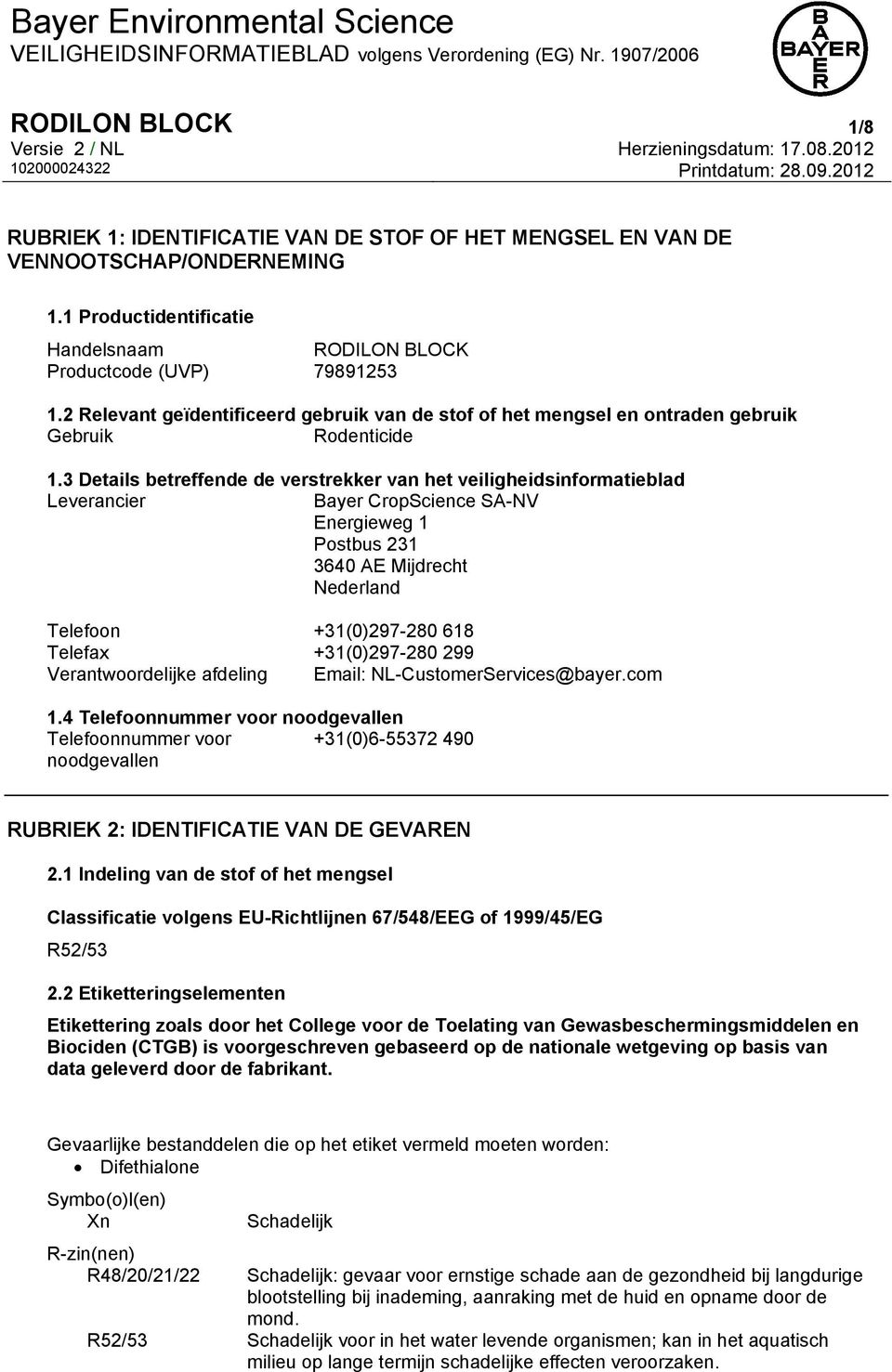 3 Details betreffende de verstrekker van het veiligheidsinformatieblad Leverancier Bayer CropScience SA-NV Energieweg 1 Postbus 231 3640 AE Mijdrecht Nederland Telefoon +31(0)297-280 618 Telefax