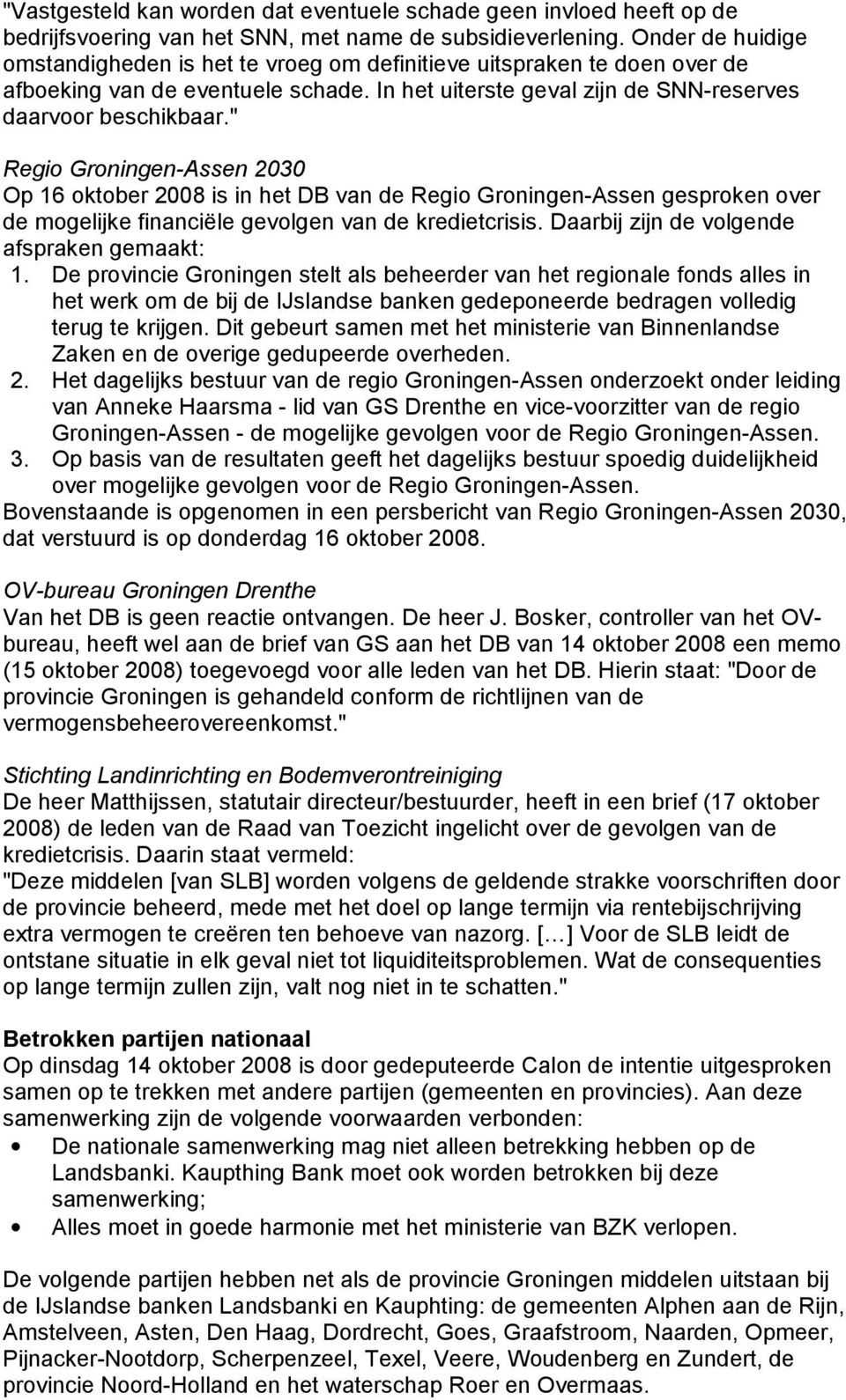 " Regio Groningen-Assen 2030 Op 16 oktober 2008 is in het DB van de Regio Groningen-Assen gesproken over de mogelijke financiële gevolgen van de kredietcrisis.