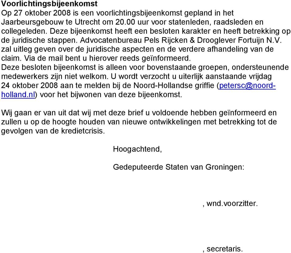 zal uitleg geven over de juridische aspecten en de verdere afhandeling van de claim. Via de mail bent u hierover reeds geïnformeerd.