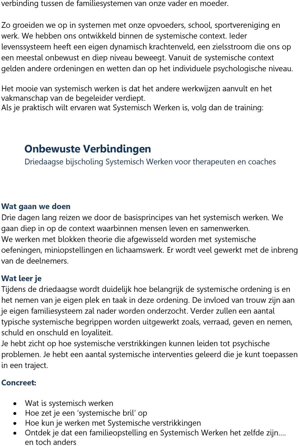 Vanuit de systemische context gelden andere ordeningen en wetten dan op het individuele psychologische niveau.