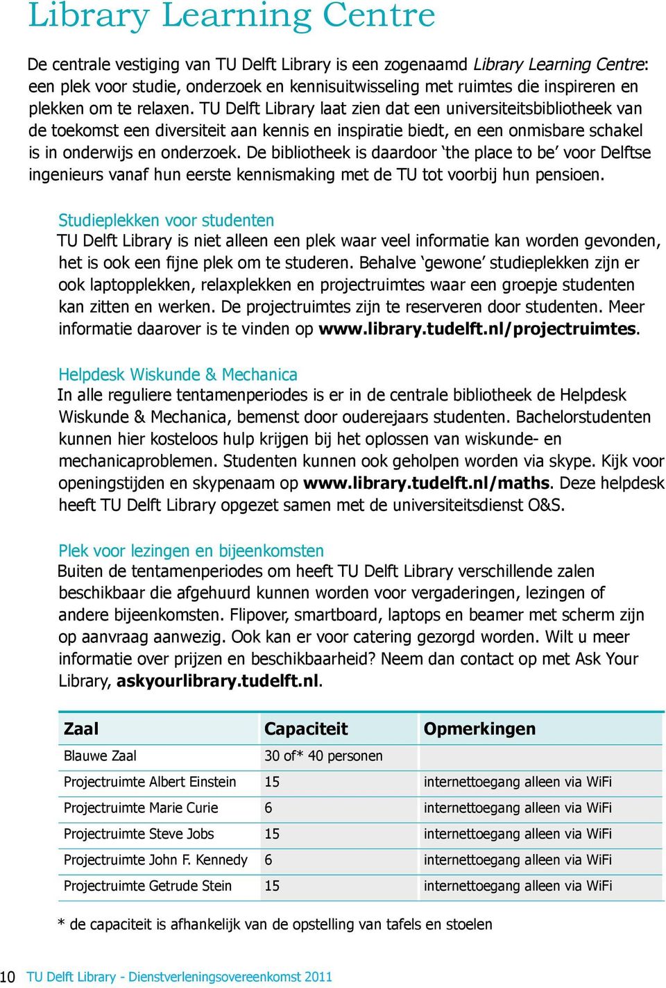 TU Delft Library laat zien dat een universiteitsbibliotheek van de toekomst een diversiteit aan kennis en inspiratie biedt, en een onmisbare schakel is in onderwijs en onderzoek.