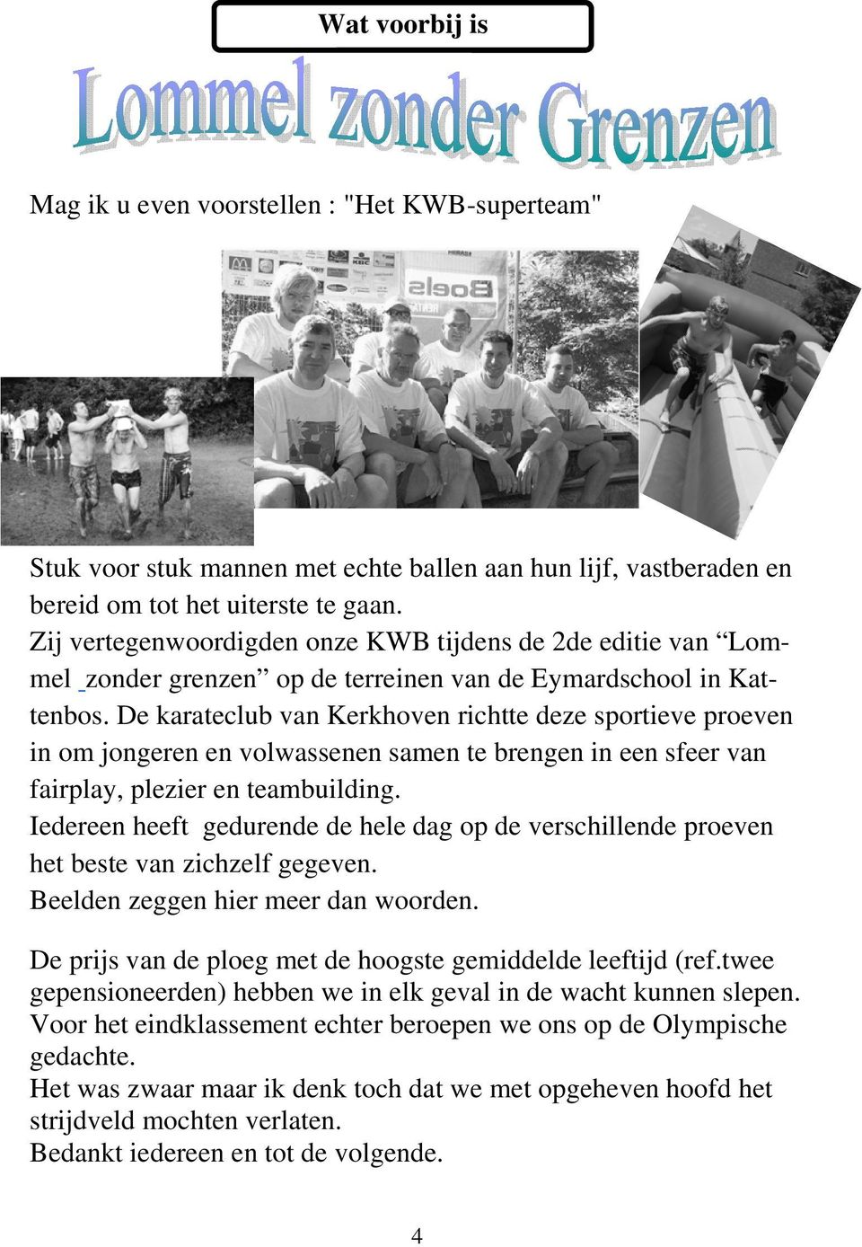 De karateclub van Kerkhoven richtte deze sportieve proeven in om jongeren en volwassenen samen te brengen in een sfeer van fairplay, plezier en teambuilding.