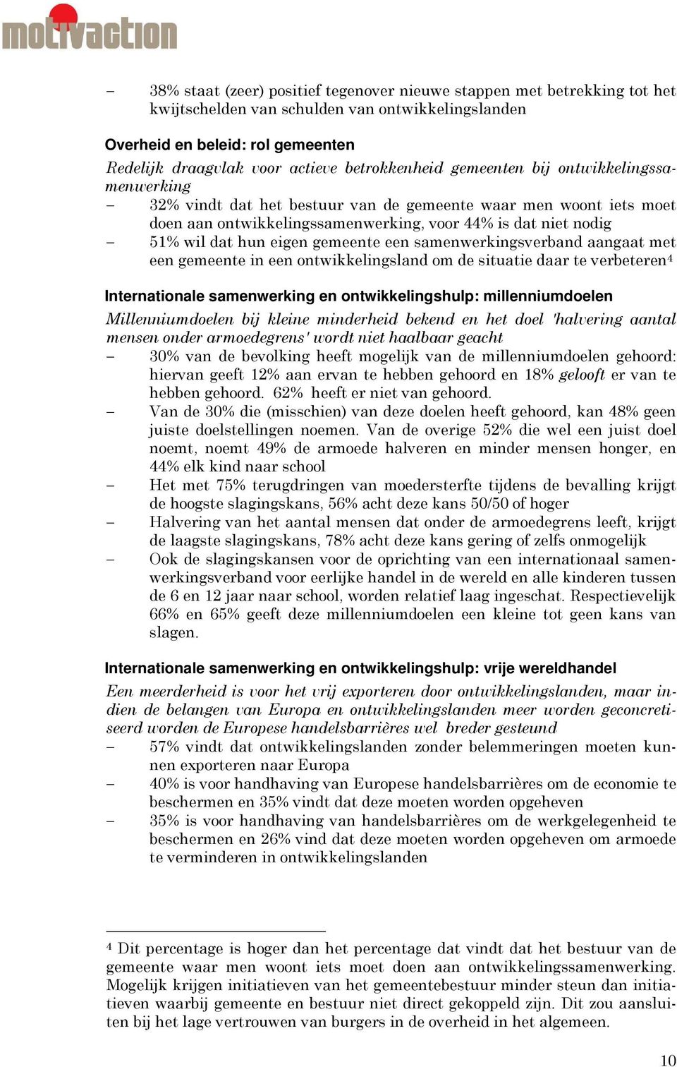 eigen gemeente een samenwerkingsverband aangaat met een gemeente in een ontwikkelingsland om de situatie daar te verbeteren 4 Internationale samenwerking en ontwikkelingshulp: millenniumdoelen