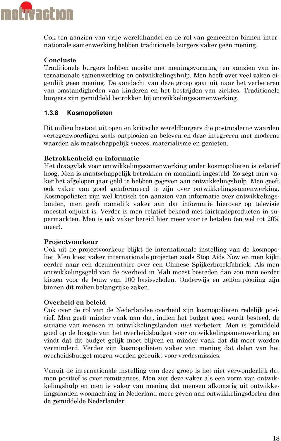 De aandacht van deze groep gaat uit naar het verbeteren van omstandigheden van kinderen en het bestrijden van ziektes. Traditionele burgers zijn gemiddeld betrokken bij ontwikkelingssamenwerking. 1.3.