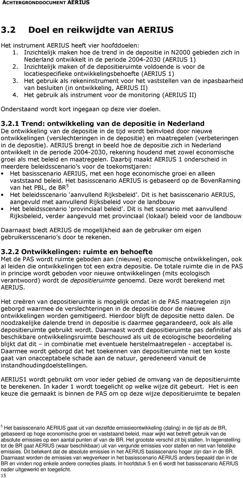 Inzichtelijk maken of de depositieruimte voldoende is voor de locatiespecifieke ontwikkelingsbehoefte (AERIUS 1) 3.