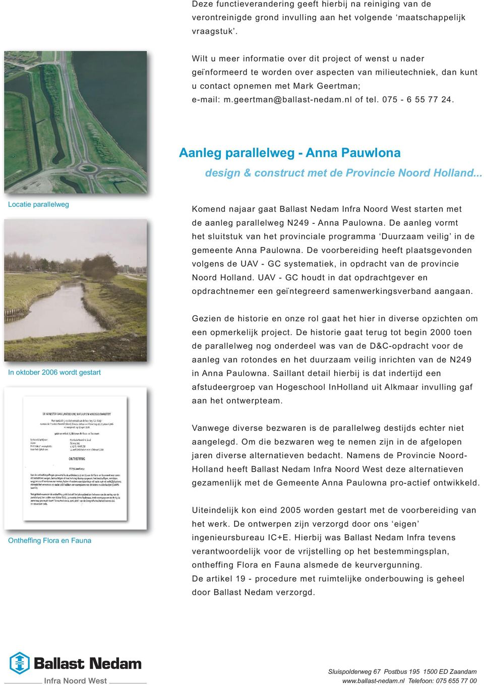nl of tel. 075-6 55 77 24. Aanleg parallelweg - Anna Pauwlona design & construct met de Provincie Noord Holland.
