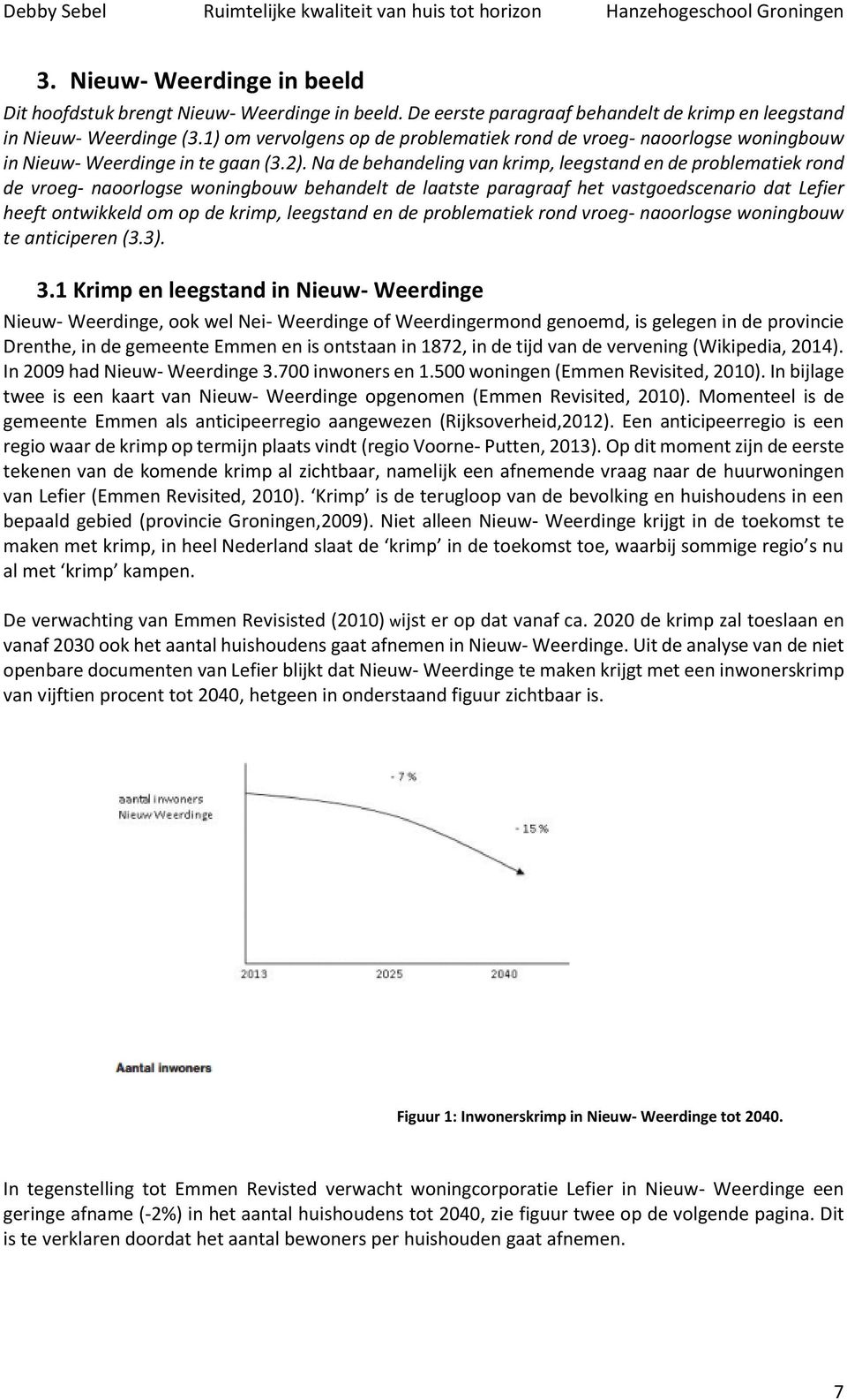 Na de behandeling van krimp, leegstand en de problematiek rond de vroeg- naoorlogse woningbouw behandelt de laatste paragraaf het vastgoedscenario dat Lefier heeft ontwikkeld om op de krimp,