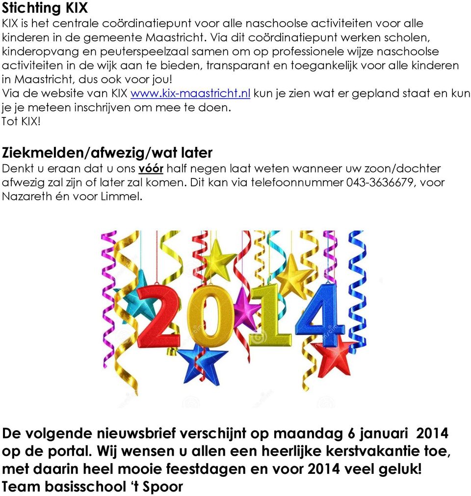 kinderen in Maastricht, dus ook voor jou! Via de website van KIX www.kix-maastricht.nl kun je zien wat er gepland staat en kun je je meteen inschrijven om mee te doen. Tot KIX!