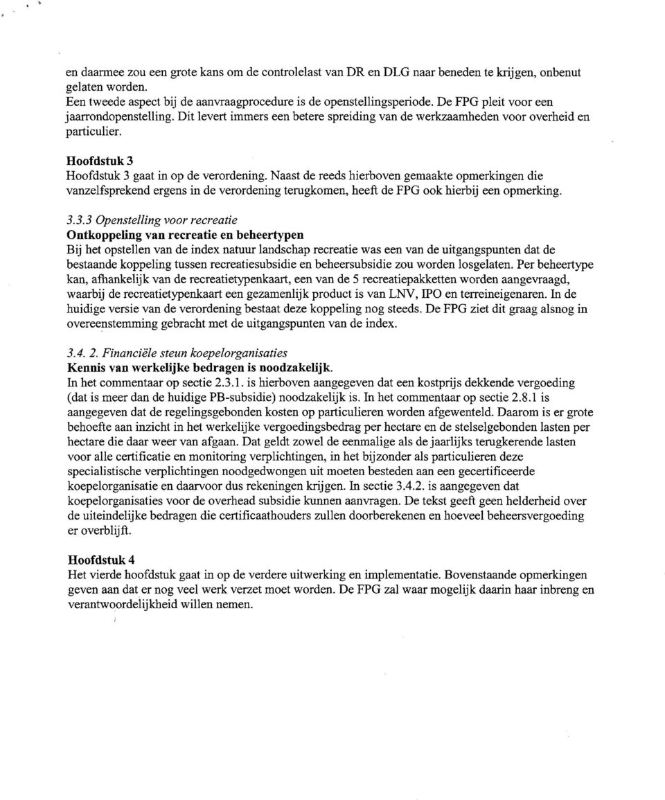 Naast de reeds hierboven gemaakte opmerkingen die vanzelfsprekend ergens in de verordening terugkomen, heeft de FPG ook hierbij een opmerking. 3.