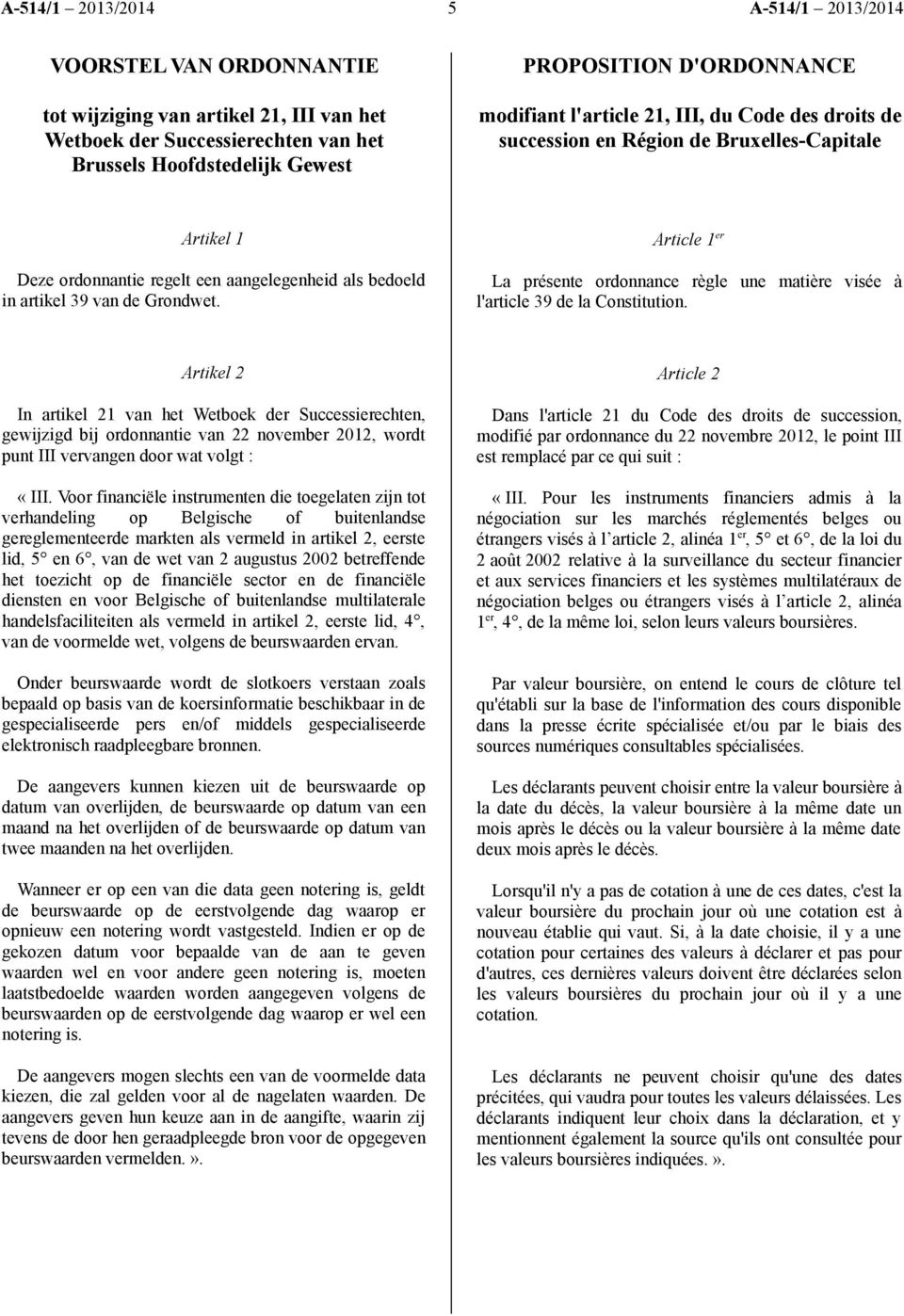 Article 1 er La présente ordonnance règle une matière visée à l'article 39 de la Constitution.