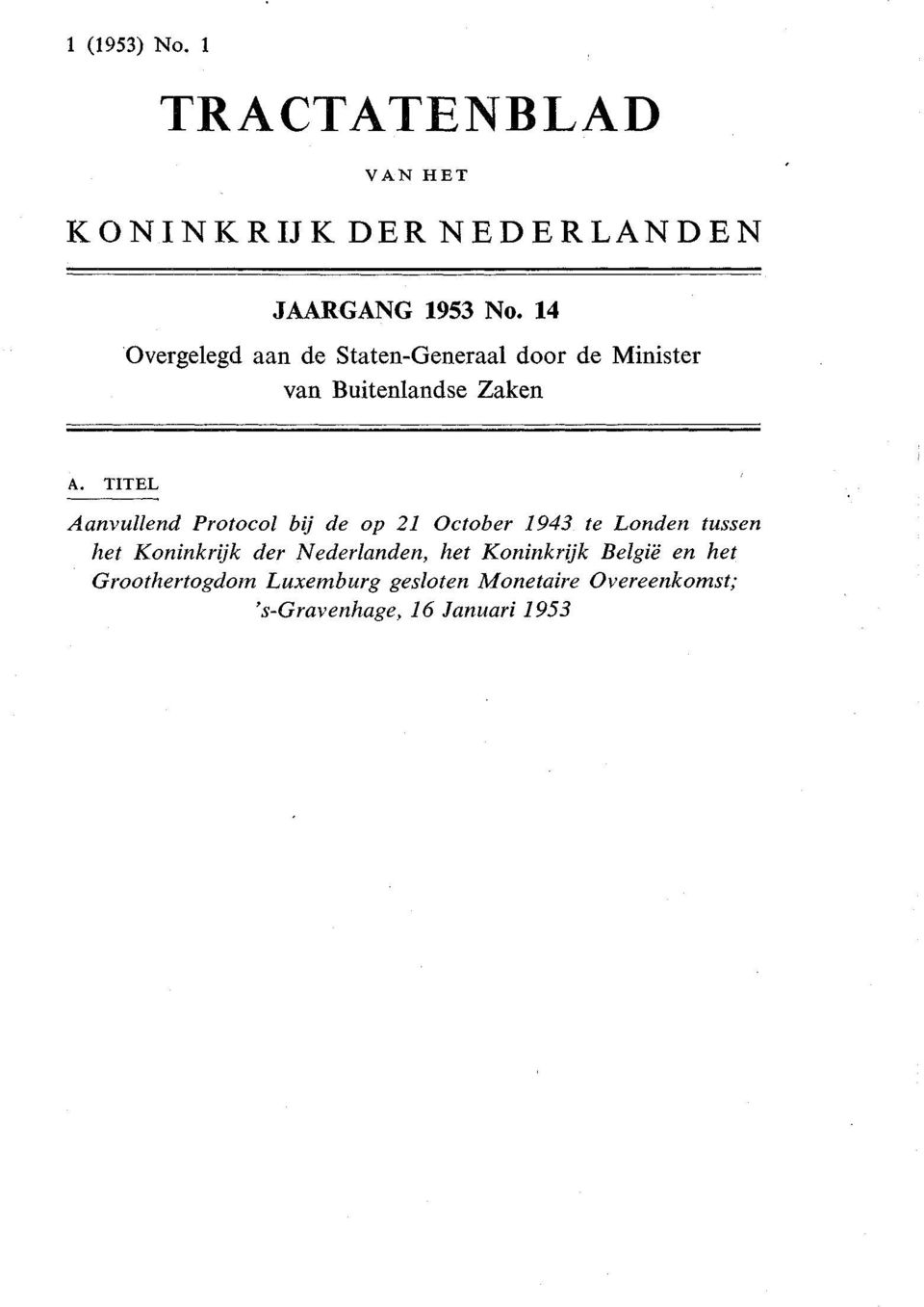 TITEL Aanvullend Protocol bij de op 21 October 1943 te Londen tussen het Koninkrijk der