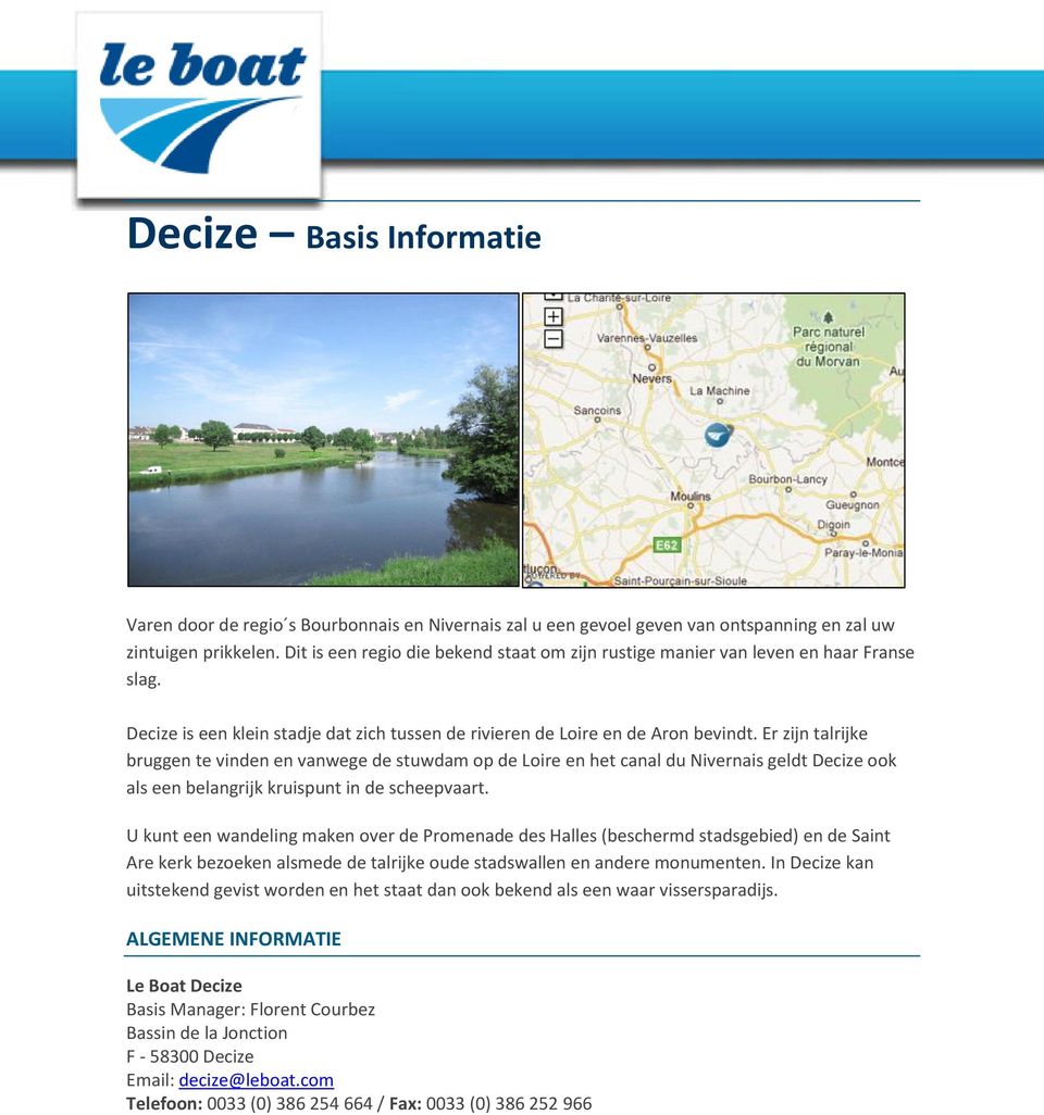 Er zijn talrijke bruggen te vinden en vanwege de stuwdam op de Loire en het canal du Nivernais geldt Decize ook als een belangrijk kruispunt in de scheepvaart.