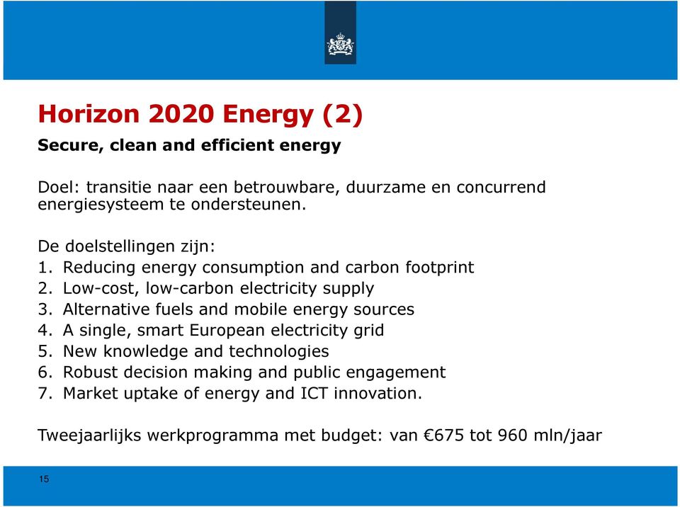 Alternative fuels and mobile energy sources 4. A single, smart European electricity grid 5. New knowledge and technologies 6.