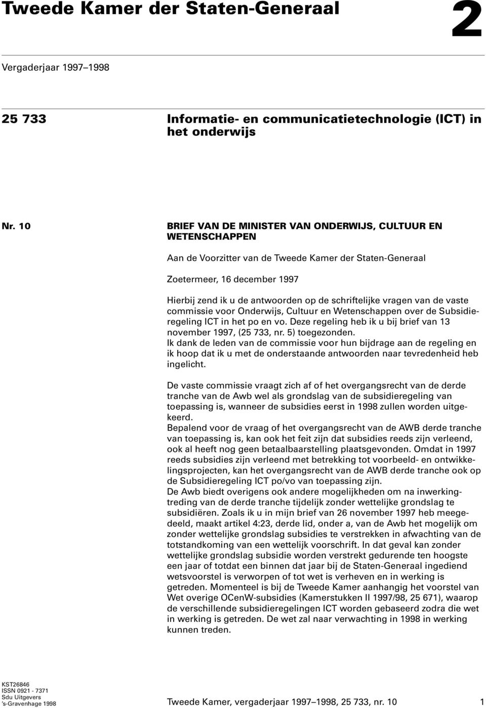 schriftelijke vragen van de vaste commissie voor Onderwijs, Cultuur en Wetenschappen over de Subsidieregeling ICT in het po en vo. Deze regeling heb ik u bij brief van 13 november 1997, (25 733, nr.