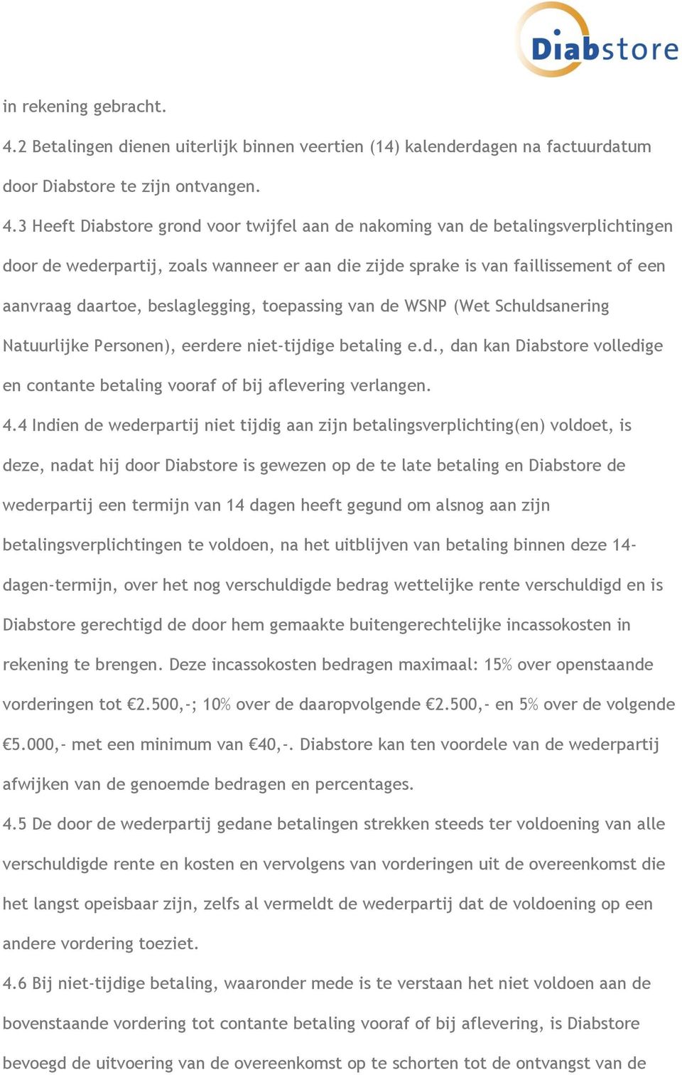 3 Heeft Diabstore grond voor twijfel aan de nakoming van de betalingsverplichtingen door de wederpartij, zoals wanneer er aan die zijde sprake is van faillissement of een aanvraag daartoe,