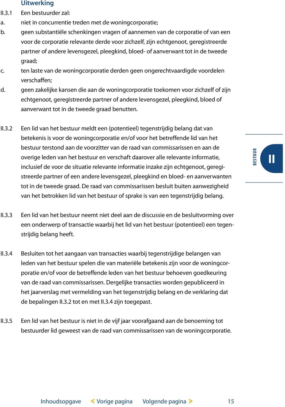 pleegkind, bloed- of aanverwant tot in de tweede graad; c. ten laste van de woningcorporatie derden geen ongerechtvaardigde voordelen verschaffen; d.