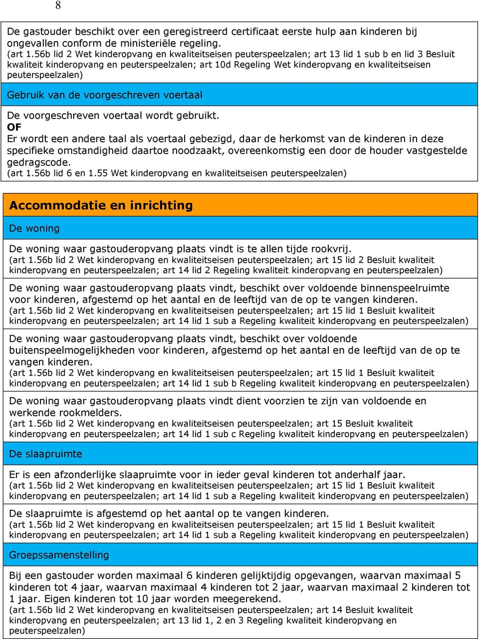 Gebruik van de voorgeschreven voertaal De voorgeschreven voertaal wordt gebruikt.