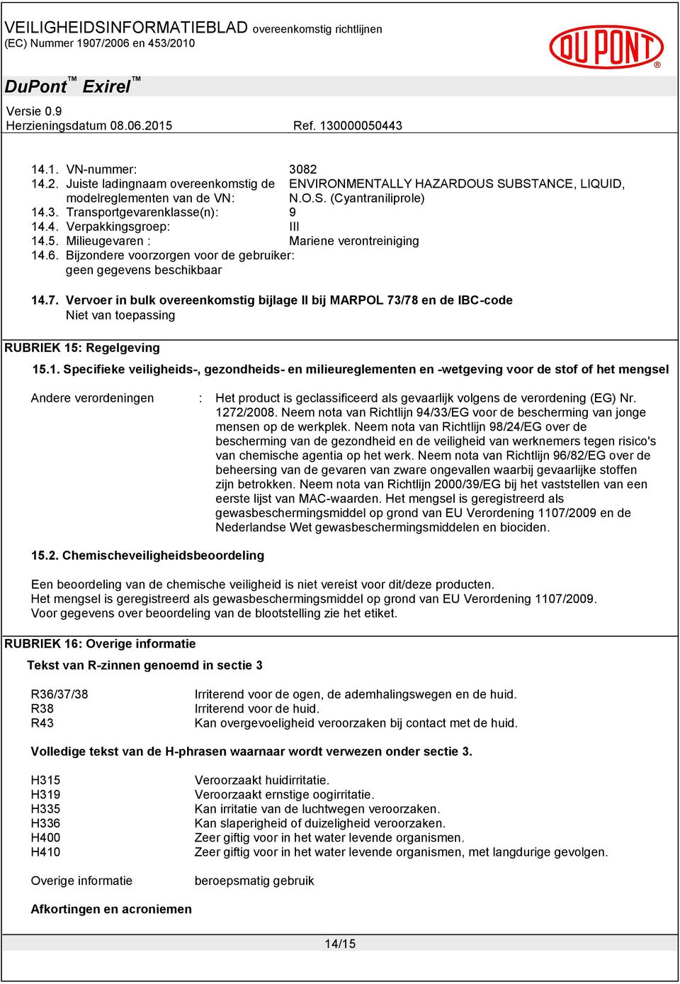 Vervoer in bulk overeenkomstig bijlage II bij MARPOL 73/78 en de IBC-code Niet van toepassing RUBRIEK 15