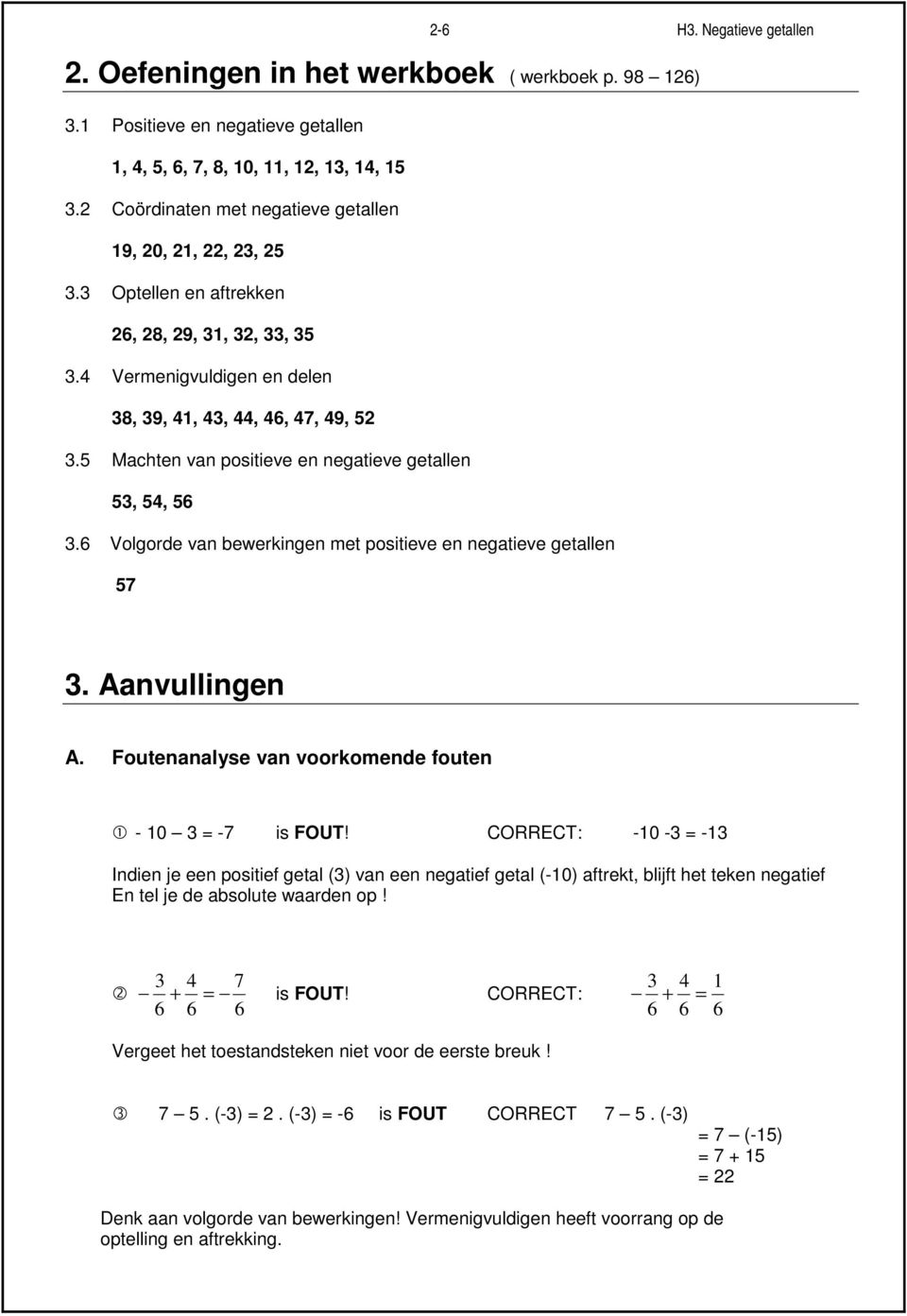 5 Machten van positieve en negatieve getallen 53, 54, 56 3.6 Volgorde van bewerkingen met positieve en negatieve getallen 57 3. Aanvullingen A.