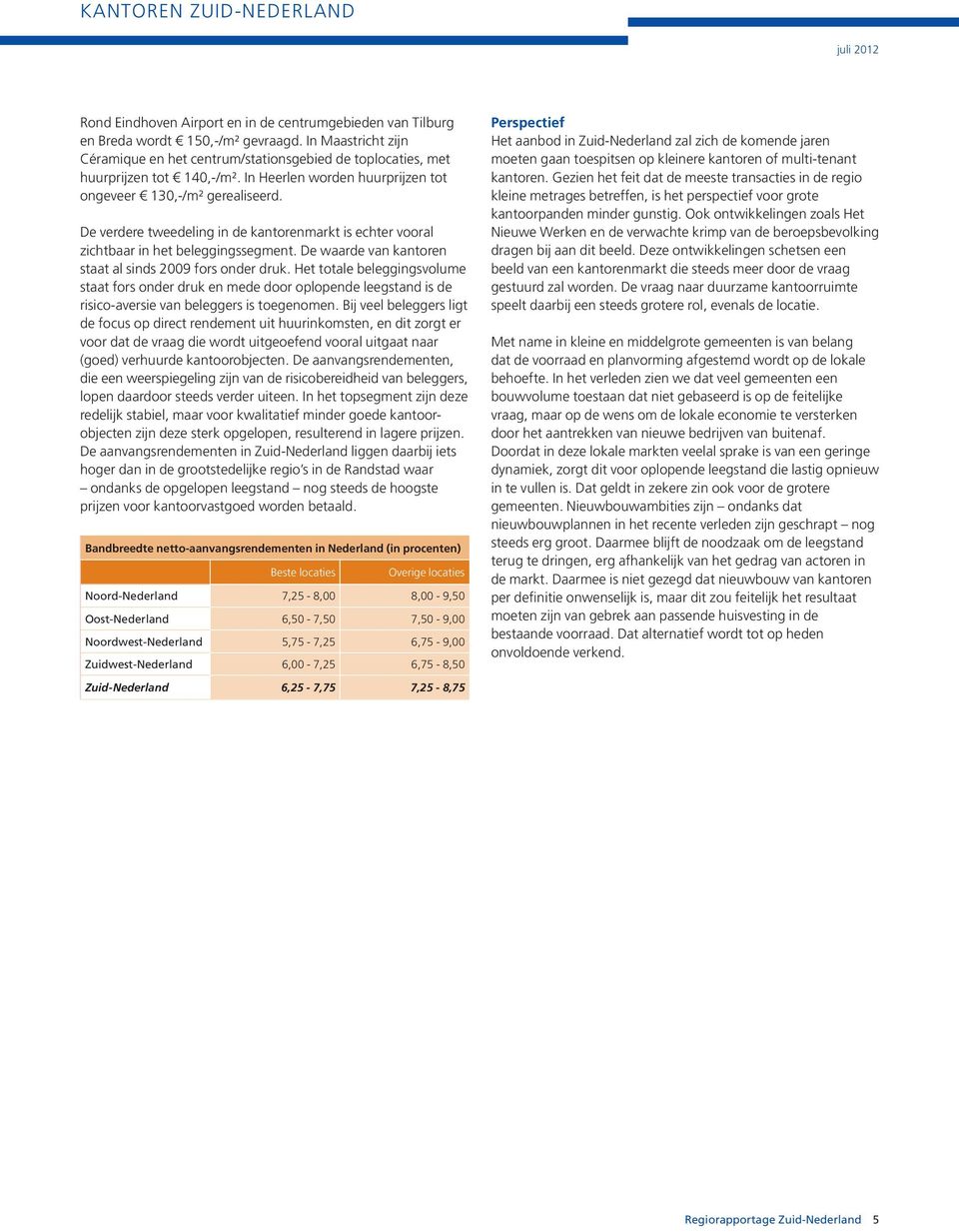 De waarde van kantoren staat al sinds 2009 fors onder druk. Het totale beleggingsvolume staat fors onder druk en mede door oplopende leegstand is de risico-aversie van beleggers is toegenomen.