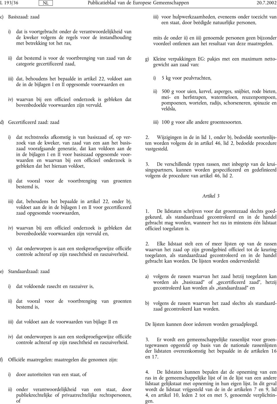 onder toezicht van een staat, door beëdigde natuurlijke personen, mits de onder ii) en iii) genoemde personen geen bijzonder voordeel ontlenen aan het resultaat van deze maatregelen.