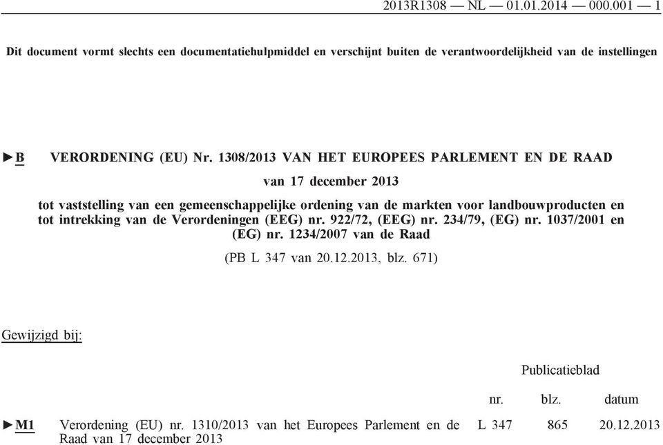 1308/2013 VAN HET EUROPEES PARLEMENT EN DE RAAD van 17 december 2013 tot vaststelling van een gemeenschappelijke ordening van de markten voor landbouwproducten en
