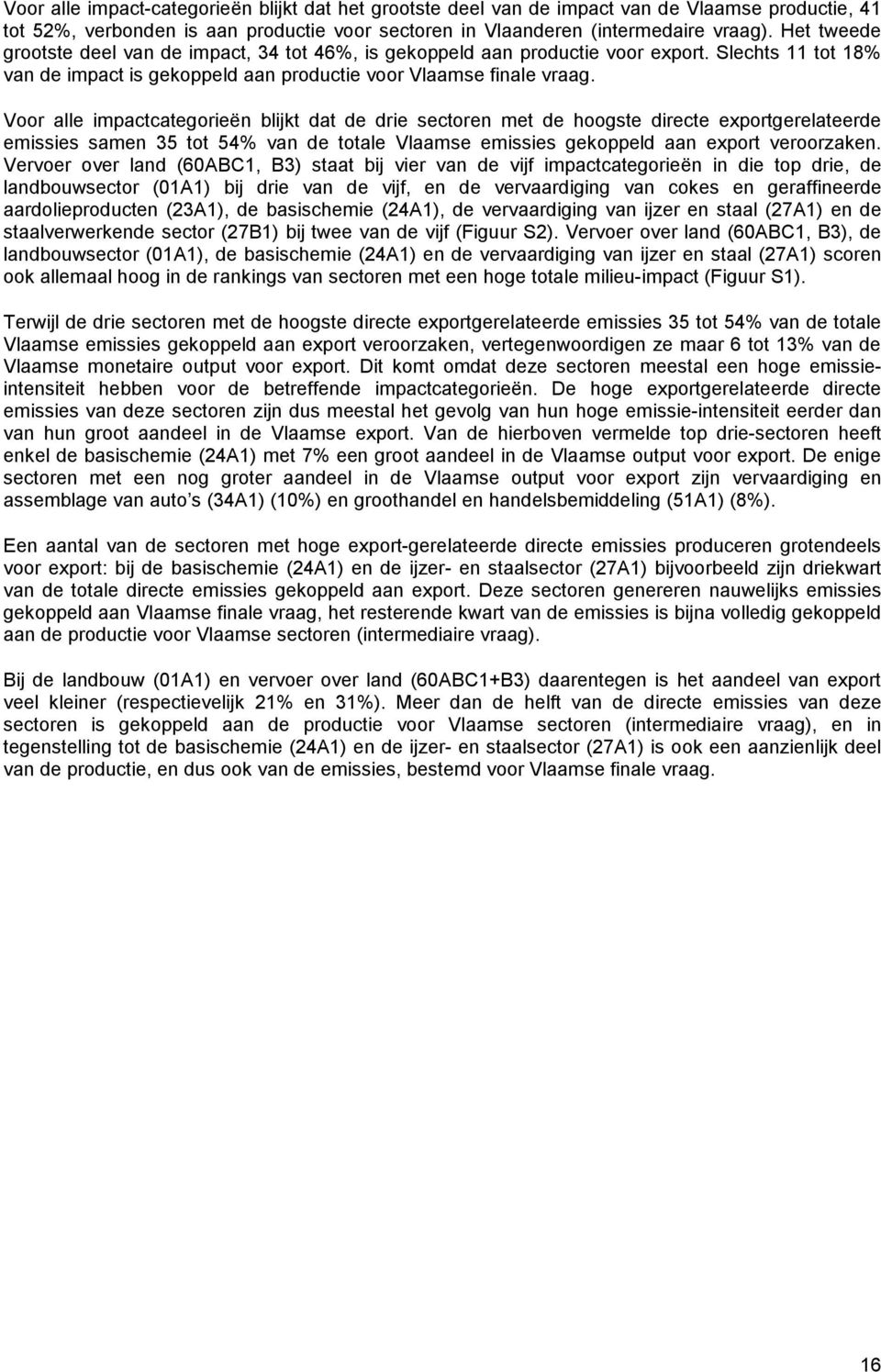 Voor alle impactcategorieën blijkt dat de drie sectoren met de hoogste directe exportgerelateerde emissies samen 35 tot 54% van de totale Vlaamse emissies gekoppeld aan export veroorzaken.