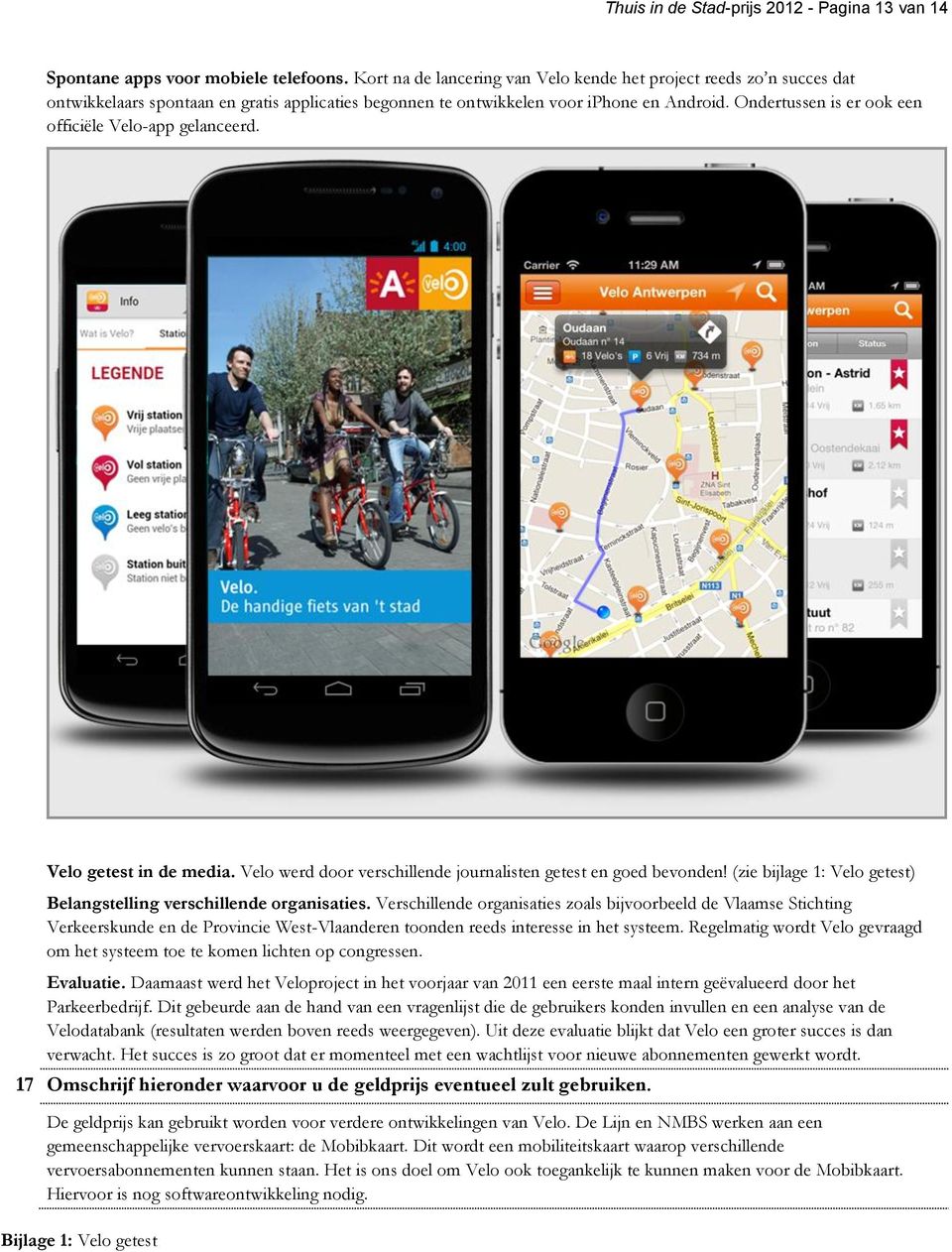 Ondertussen is er ook een officiële Velo-app gelanceerd. Velo getest in de media. Velo werd door verschillende journalisten getest en goed bevonden!